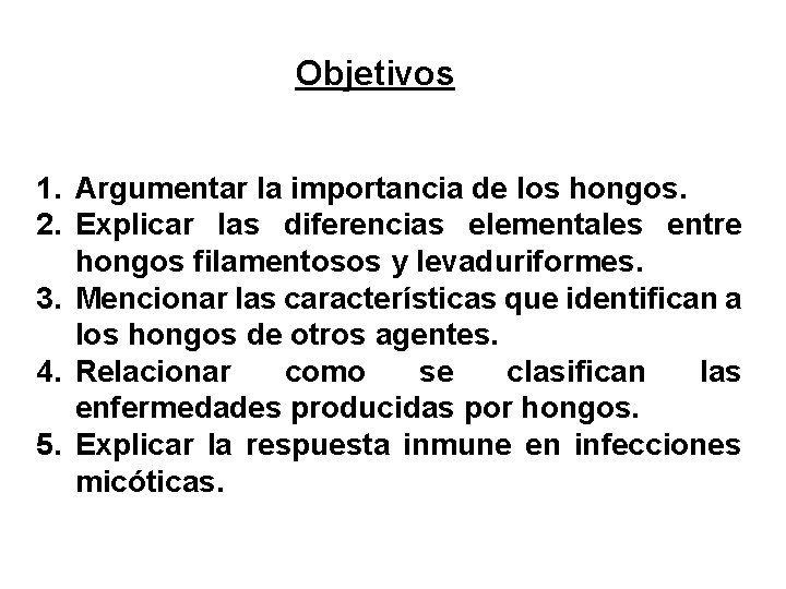 Objetivos 1. Argumentar la importancia de los hongos. 2. Explicar las diferencias elementales entre