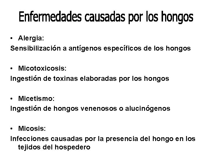  • Alergia: Sensibilización a antígenos específicos de los hongos • Micotoxicosis: Ingestión de