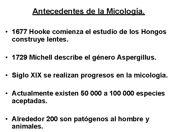 Antecedentes de la Micología. • 1677 Hooke comienza el estudio de los Hongos construye