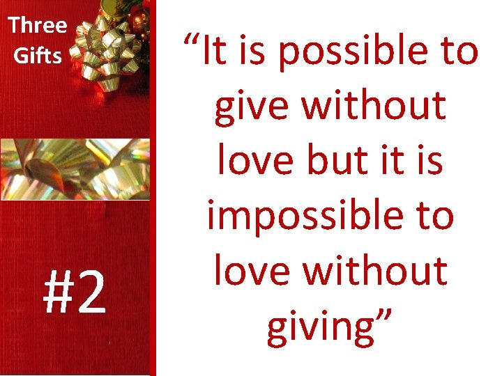 Three Gifts #2 “It is possible to give without love but it is impossible