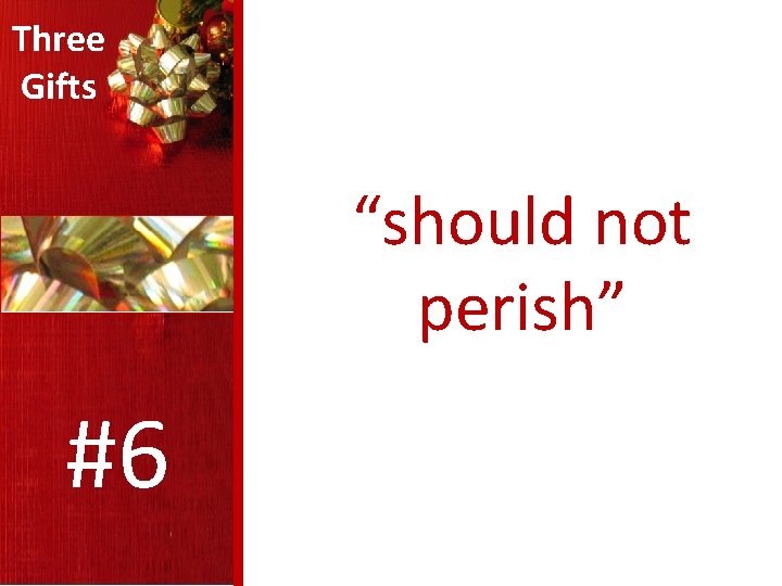 Three Gifts “should not perish” #6 