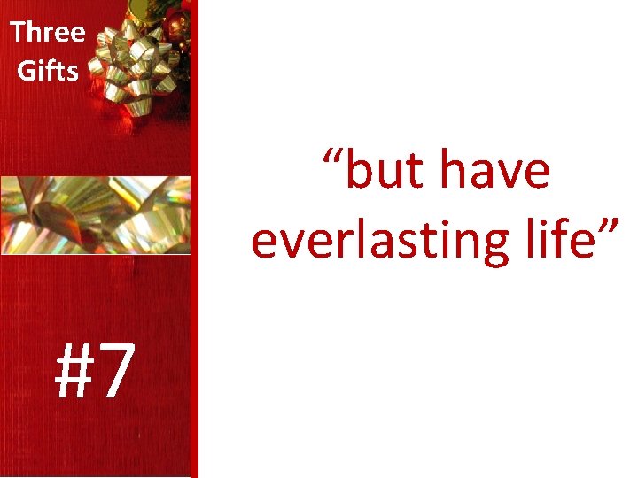 Three Gifts “but have everlasting life” #7 