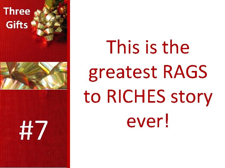 Three Gifts #7 This is the greatest RAGS to RICHES story ever! 