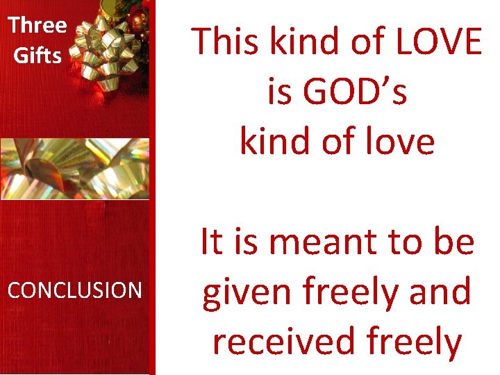 Three Gifts CONCLUSION This kind of LOVE is GOD’s kind of love It is