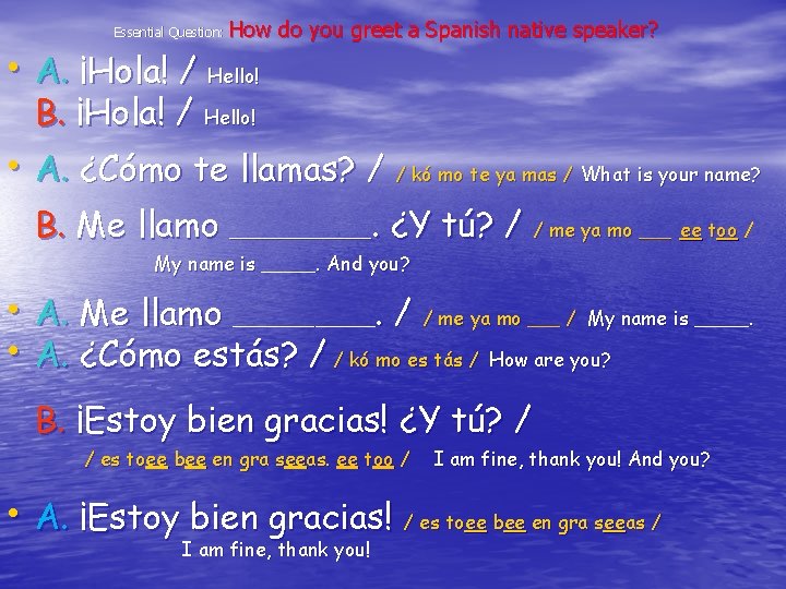 Essential Question: How do you greet a Spanish native speaker? • A. ¡Hola! /