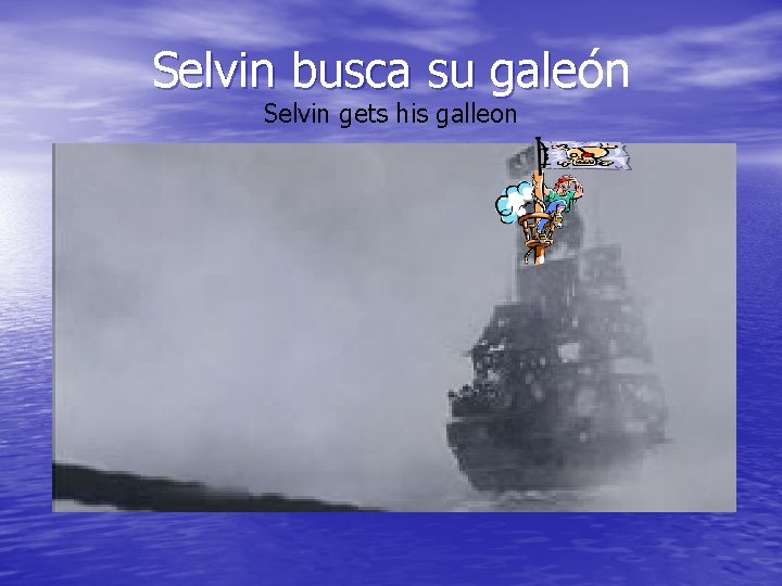 Selvin busca su galeón gale Selvin gets his galleon 