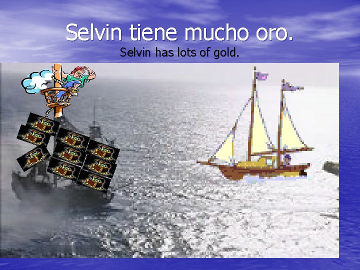 Selvin tiene mucho oro. Selvin has lots of gold. 