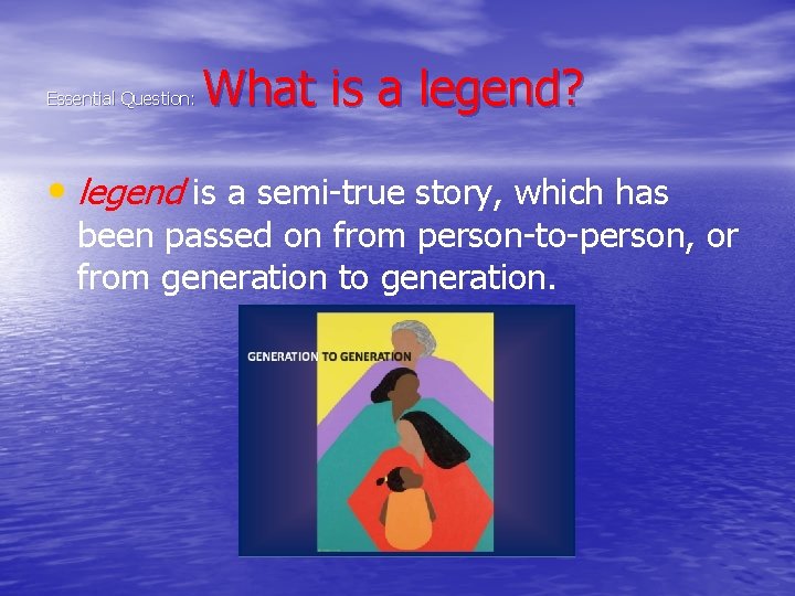 Essential Question: What is a legend? • legend is a semi-true story, which has