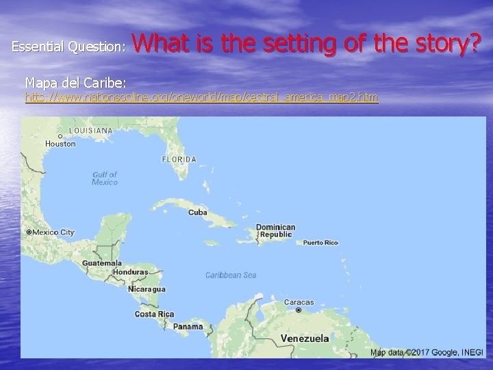 Essential Question: Mapa del Caribe: What is the setting of the story? http: //www.
