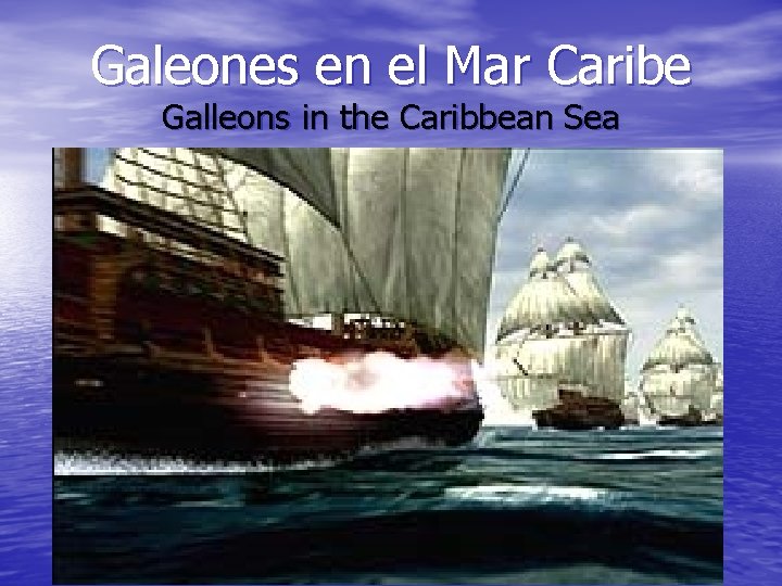 Galeones en el Mar Caribe Galleons in the Caribbean Sea 