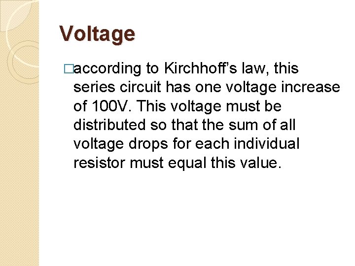 Voltage �according to Kirchhoff’s law, this series circuit has one voltage increase of 100