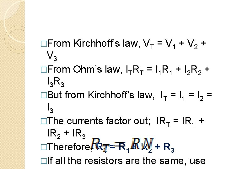 �From Kirchhoff’s law, VT = V 1 + V 2 + V 3 �From