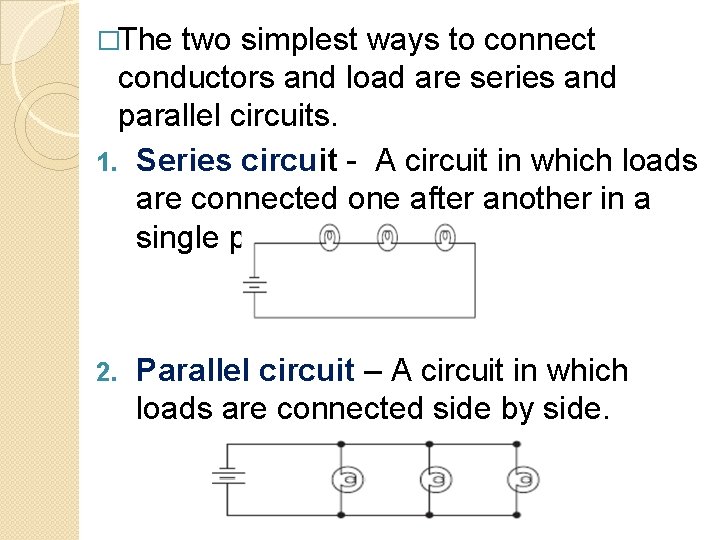 �The two simplest ways to connect conductors and load are series and parallel circuits.