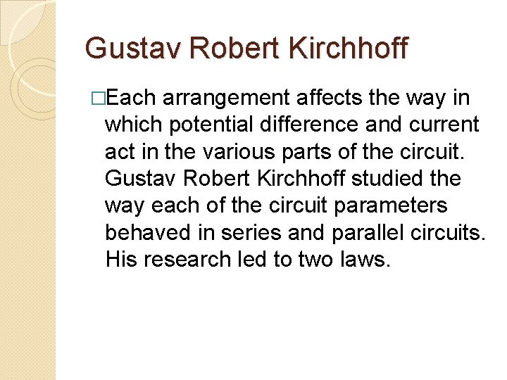 Gustav Robert Kirchhoff �Each arrangement affects the way in which potential difference and current