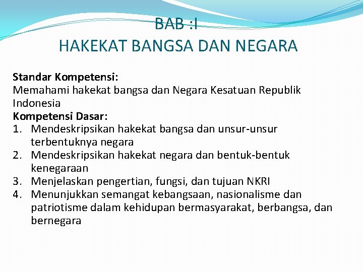 BAB : I HAKEKAT BANGSA DAN NEGARA Standar Kompetensi: Memahami hakekat bangsa dan Negara