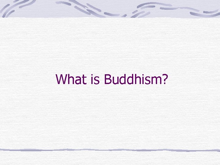 What is Buddhism? 