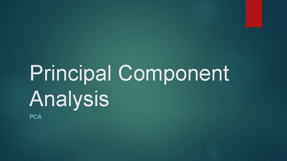 Principal Component Analysis PCA 
