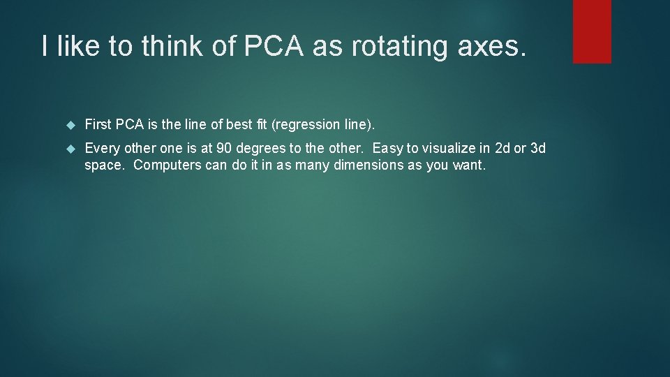 I like to think of PCA as rotating axes. First PCA is the line