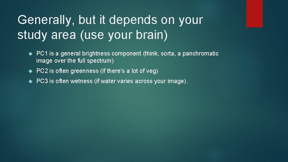 Generally, but it depends on your study area (use your brain) PC 1 is