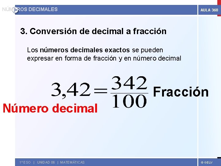 NÚMEROS DECIMALES AULA 360 3. Conversión de decimal a fracción Los números decimales exactos