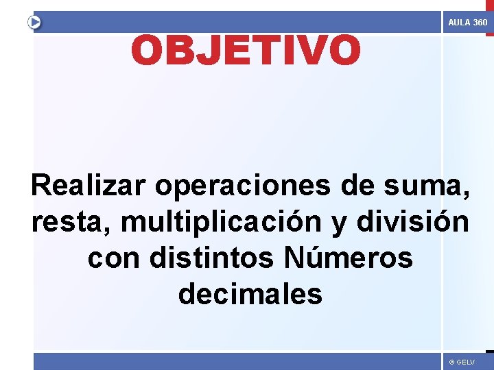 OBJETIVO AULA 360 Realizar operaciones de suma, resta, multiplicación y división con distintos Números