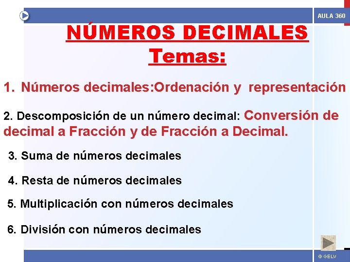 NÚMEROS DECIMALES Temas: AULA 360 1. Números decimales: Ordenación y representación 2. Descomposición de