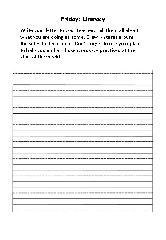 Friday: Literacy Write your letter to your teacher. Tell them all about what you