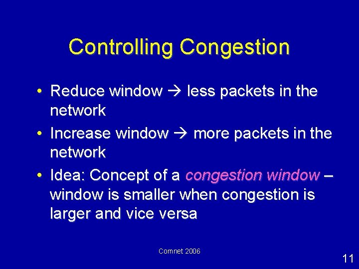 Controlling Congestion • Reduce window less packets in the network • Increase window more