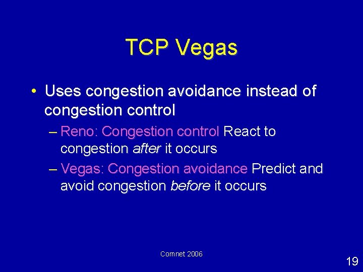 TCP Vegas • Uses congestion avoidance instead of congestion control – Reno: Congestion control