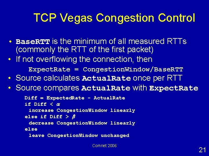 TCP Vegas Congestion Control • Base. RTT is the minimum of all measured RTTs