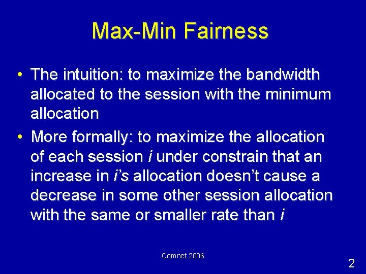 Max-Min Fairness • The intuition: to maximize the bandwidth allocated to the session with