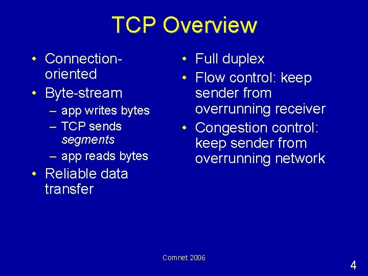 TCP Overview • Connectionoriented • Byte-stream – – app writes bytes TCP sends segments