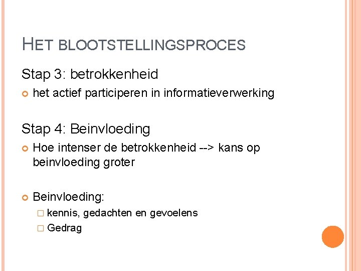 HET BLOOTSTELLINGSPROCES Stap 3: betrokkenheid het actief participeren in informatieverwerking Stap 4: Beinvloeding Hoe