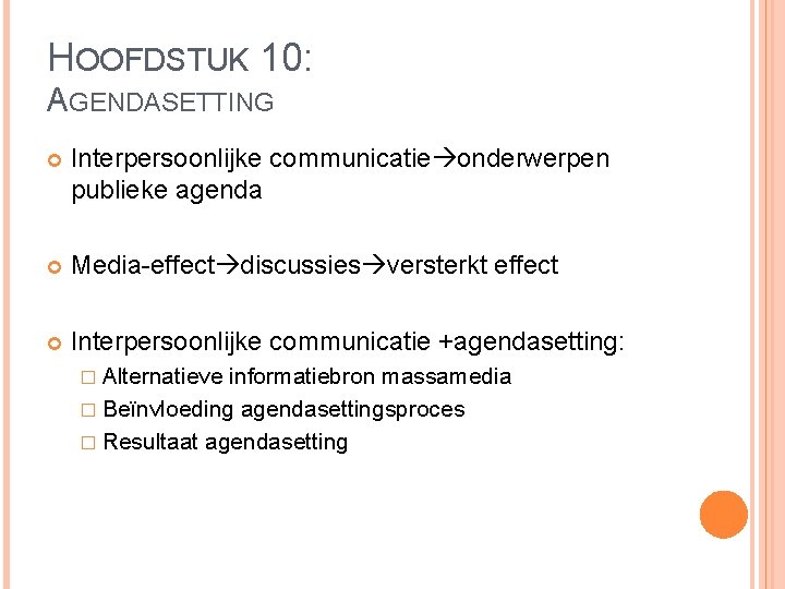 HOOFDSTUK 10: AGENDASETTING Interpersoonlijke communicatie onderwerpen publieke agenda Media-effect discussies versterkt effect Interpersoonlijke communicatie