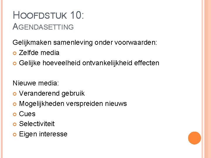 HOOFDSTUK 10: AGENDASETTING Gelijkmaken samenleving onder voorwaarden: Zelfde media Gelijke hoeveelheid ontvankelijkheid effecten Nieuwe