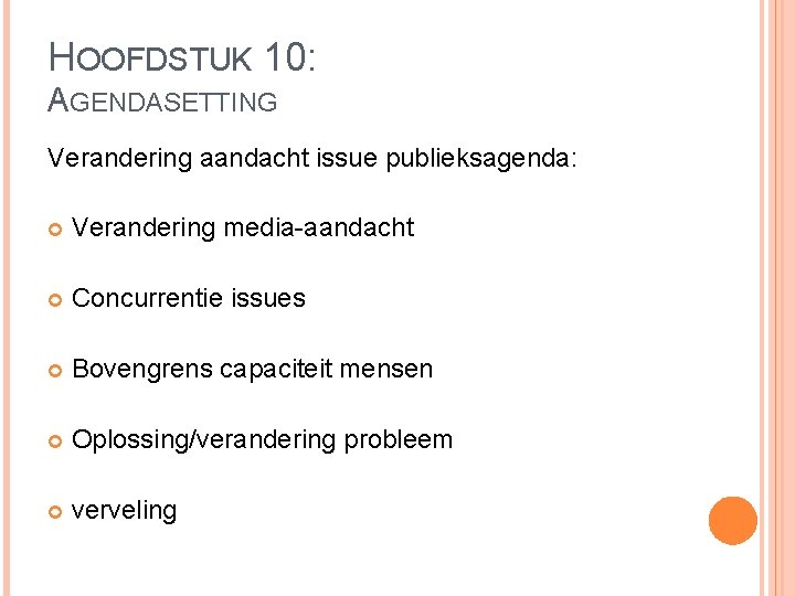 HOOFDSTUK 10: AGENDASETTING Verandering aandacht issue publieksagenda: Verandering media-aandacht Concurrentie issues Bovengrens capaciteit mensen