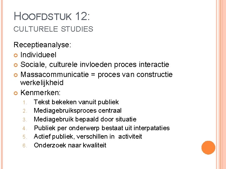 HOOFDSTUK 12: CULTURELE STUDIES Receptieanalyse: Individueel Sociale, culturele invloeden proces interactie Massacommunicatie = proces