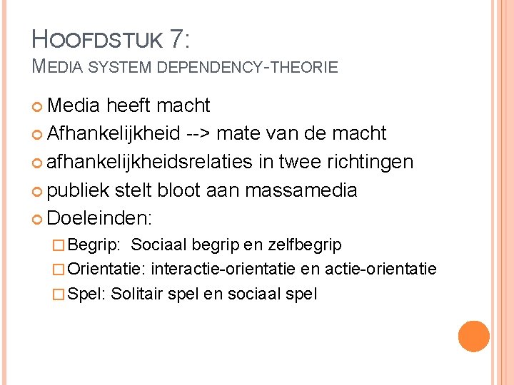 HOOFDSTUK 7: MEDIA SYSTEM DEPENDENCY-THEORIE Media heeft macht Afhankelijkheid --> mate van de macht