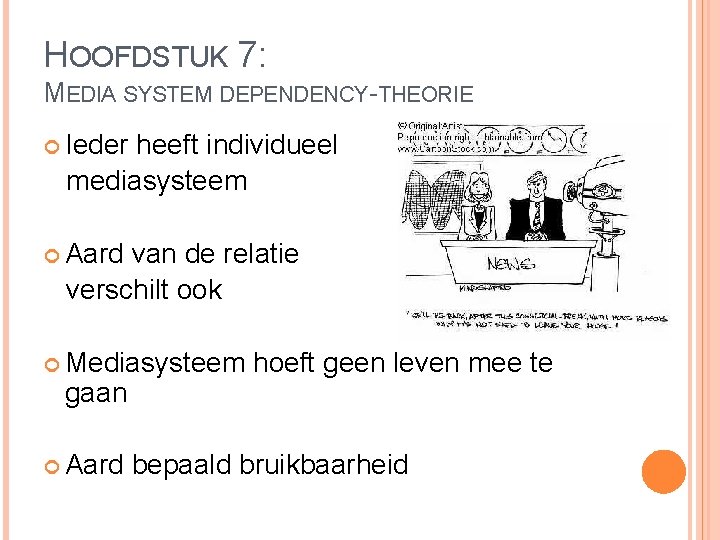 HOOFDSTUK 7: MEDIA SYSTEM DEPENDENCY-THEORIE Ieder heeft individueel mediasysteem Aard van de relatie verschilt