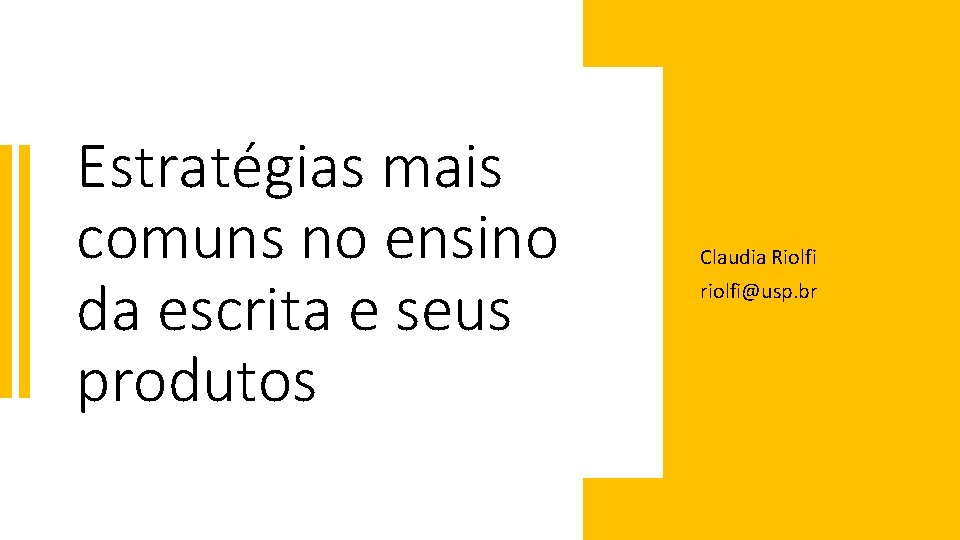 Estratégias mais comuns no ensino da escrita e seus produtos Claudia Riolfi riolfi@usp. br