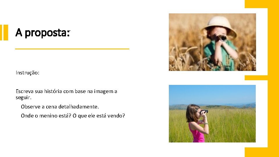 A proposta: Instrução: Escreva sua história com base na imagem a seguir. Observe a