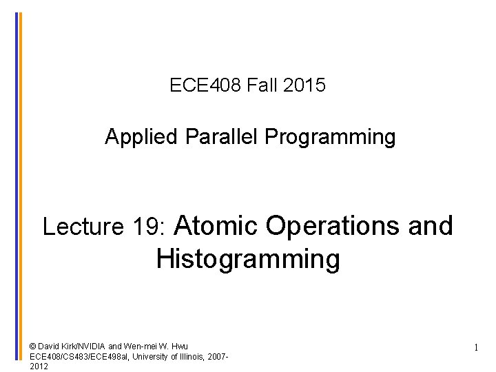 ECE 408 Fall 2015 Applied Parallel Programming Lecture 19: Atomic Operations and Histogramming ©