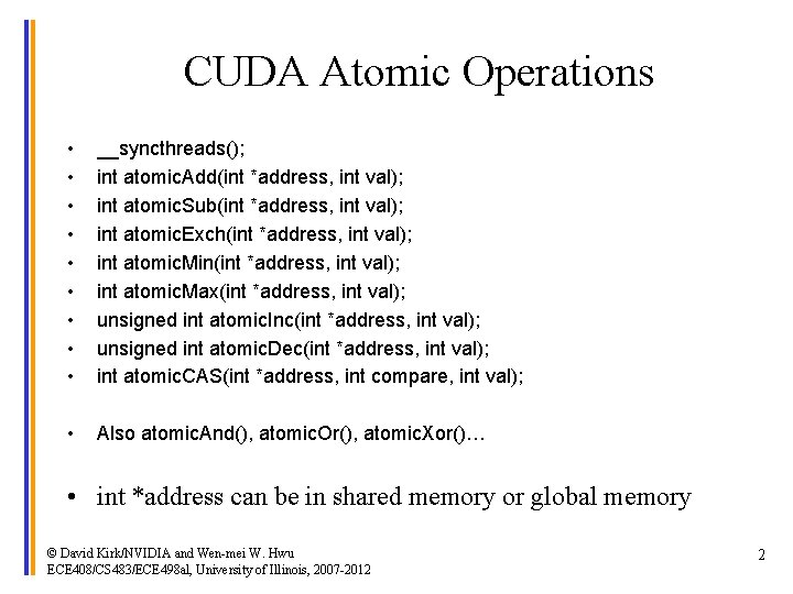 CUDA Atomic Operations • • • __syncthreads(); int atomic. Add(int *address, int val); int