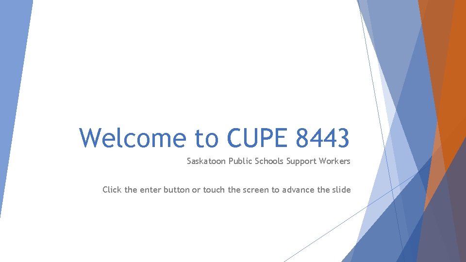 Welcome to CUPE 8443 Saskatoon Public Schools Support Workers Click the enter button or