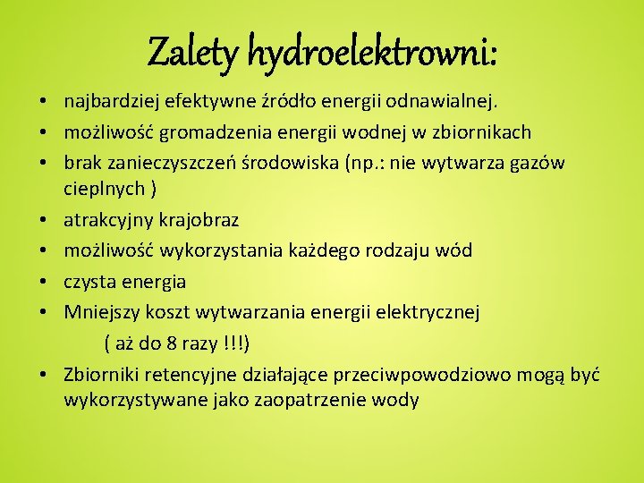 Zalety hydroelektrowni: • najbardziej efektywne źródło energii odnawialnej. • możliwość gromadzenia energii wodnej w