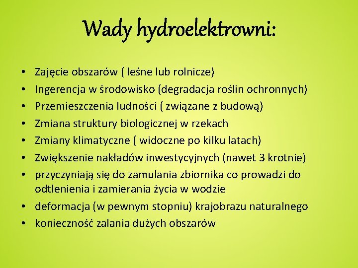 Wady hydroelektrowni: Zajęcie obszarów ( leśne lub rolnicze) Ingerencja w środowisko (degradacja roślin ochronnych)