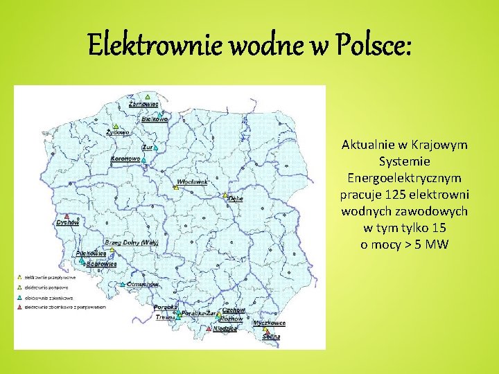 Elektrownie wodne w Polsce: Aktualnie w Krajowym Systemie Energoelektrycznym pracuje 125 elektrowni wodnych zawodowych