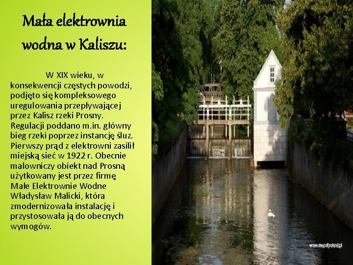 Mała elektrownia wodna w Kaliszu: W XIX wieku, w konsekwencji częstych powodzi, podjęto się