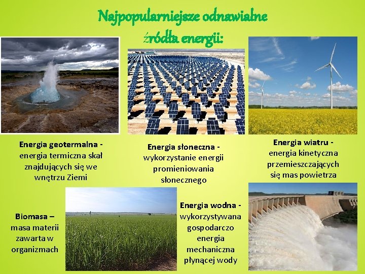 Najpopularniejsze odnawialne źródła energii: Energia geotermalna energia termiczna skał znajdujących się we wnętrzu Ziemi