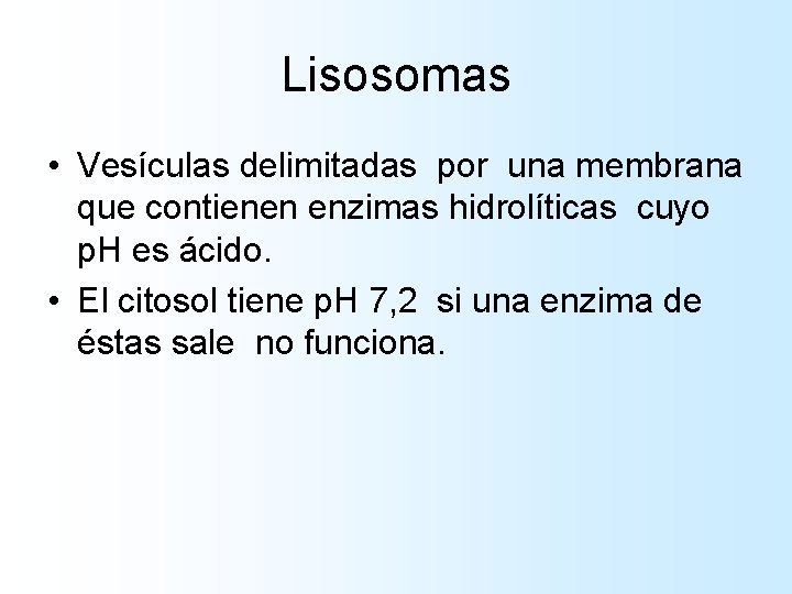 Lisosomas • Vesículas delimitadas por una membrana que contienen enzimas hidrolíticas cuyo p. H Lisosomas • Vesículas delimitadas por una membrana que contienen enzimas hidrolíticas cuyo p. H
